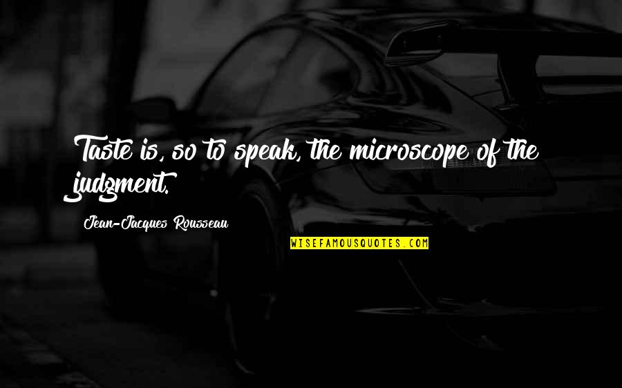 Demeglio Jewelry Quotes By Jean-Jacques Rousseau: Taste is, so to speak, the microscope of