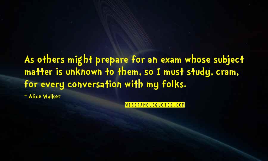 Demekin Quotes By Alice Walker: As others might prepare for an exam whose