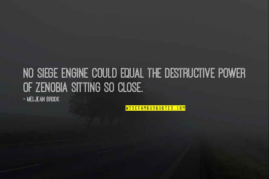 Demeking Quotes By Meljean Brook: No siege engine could equal the destructive power