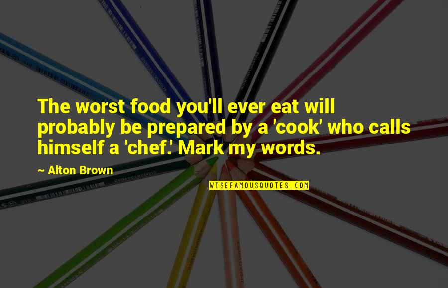 Demelis Quotes By Alton Brown: The worst food you'll ever eat will probably