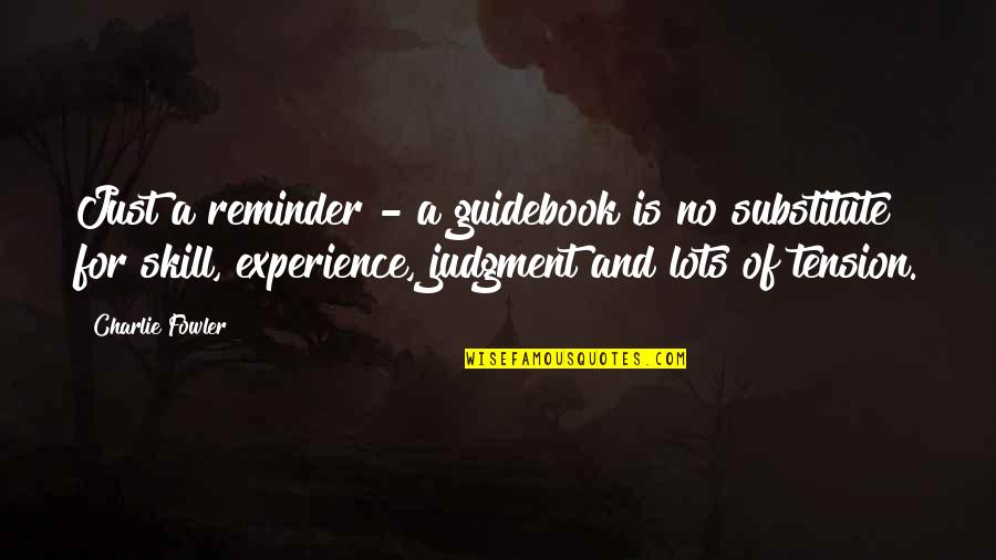 Demelis Quotes By Charlie Fowler: Just a reminder - a guidebook is no