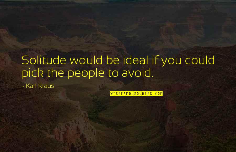 Demello Off Road Quotes By Karl Kraus: Solitude would be ideal if you could pick