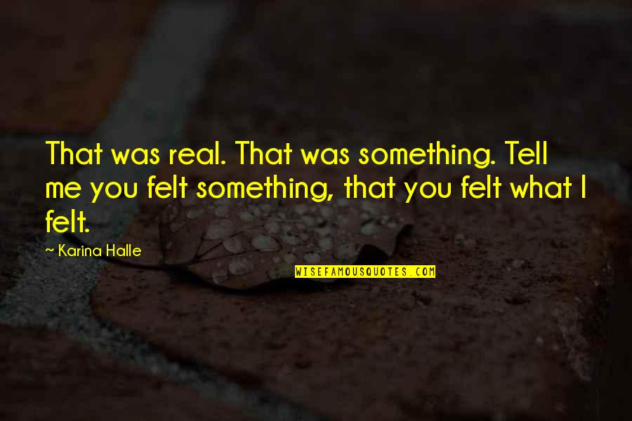 Demello Offroad Quotes By Karina Halle: That was real. That was something. Tell me