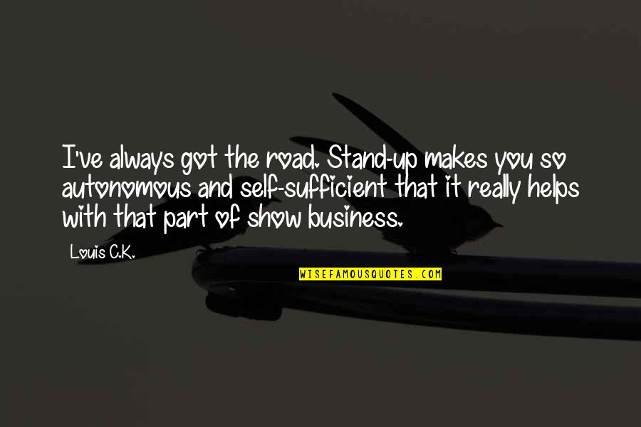 Demelza And Hugh Quotes By Louis C.K.: I've always got the road. Stand-up makes you Demelza And Hugh Quotes By Louis C.K.: I've always got the road. Stand-up makes you
