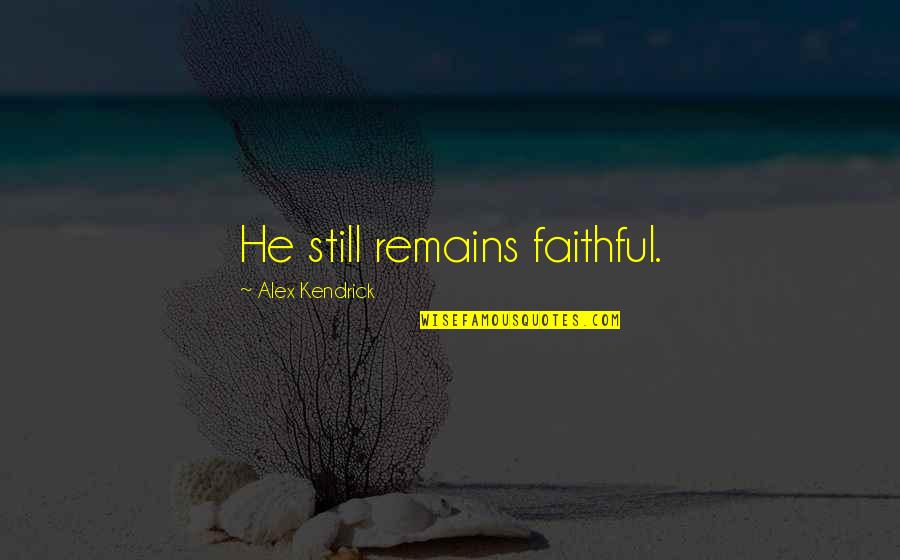 Demencia Significado Quotes By Alex Kendrick: He still remains faithful.