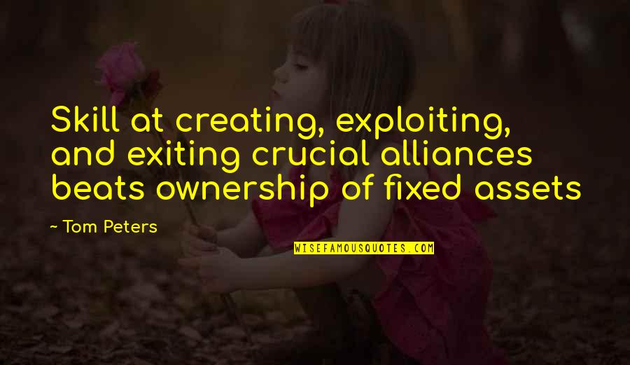 Demends Quotes By Tom Peters: Skill at creating, exploiting, and exiting crucial alliances