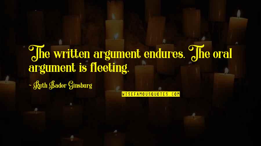 Demented Are Go Quotes By Ruth Bader Ginsburg: The written argument endures. The oral argument is