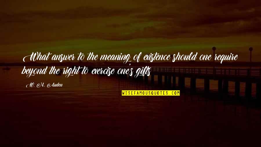Demented Memes Quotes By W. H. Auden: What answer to the meaning of existence should Demented Memes Quotes By W. H. Auden: What answer to the meaning of existence should