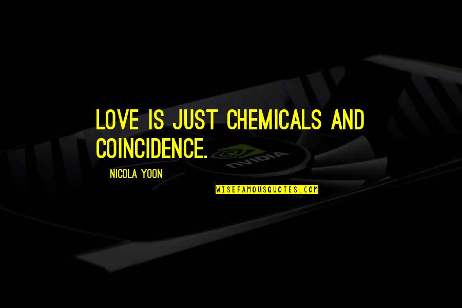 Demented Movie Quotes By Nicola Yoon: love is just chemicals and coincidence.