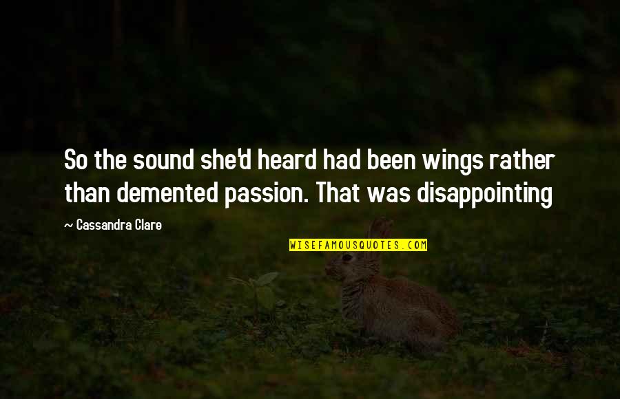 Demented Quotes By Cassandra Clare: So the sound she'd heard had been wings