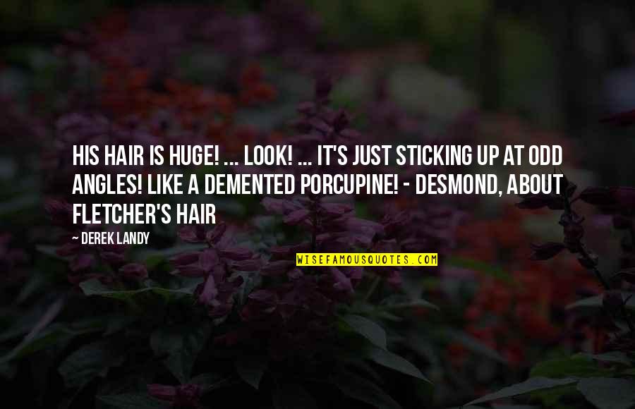 Demented Quotes By Derek Landy: His hair is huge! ... Look! ... It's