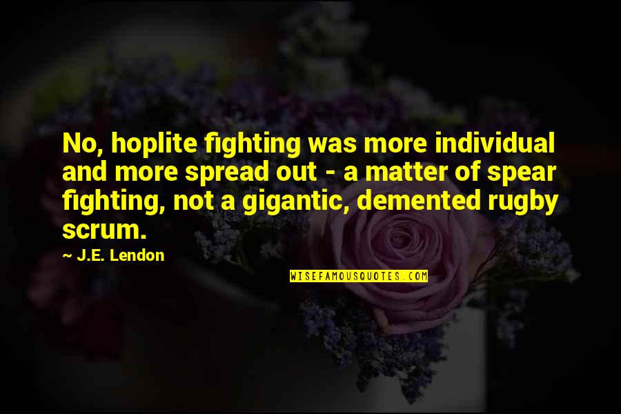 Demented Quotes By J.E. Lendon: No, hoplite fighting was more individual and more