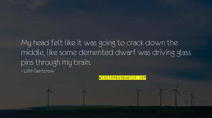 Demented Quotes By Lilith Saintcrow: My head felt like it was going to