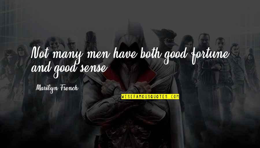 Dementedly Quotes By Marilyn French: Not many men have both good fortune and Dementedly Quotes By Marilyn French: Not many men have both good fortune and