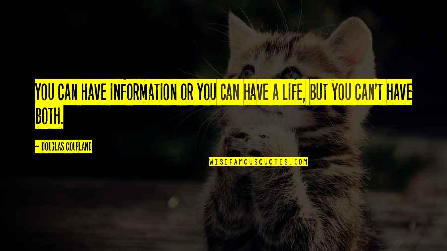 Dementia Funny Quotes By Douglas Coupland: You can have information or you can have Dementia Funny Quotes By Douglas Coupland: You can have information or you can have
