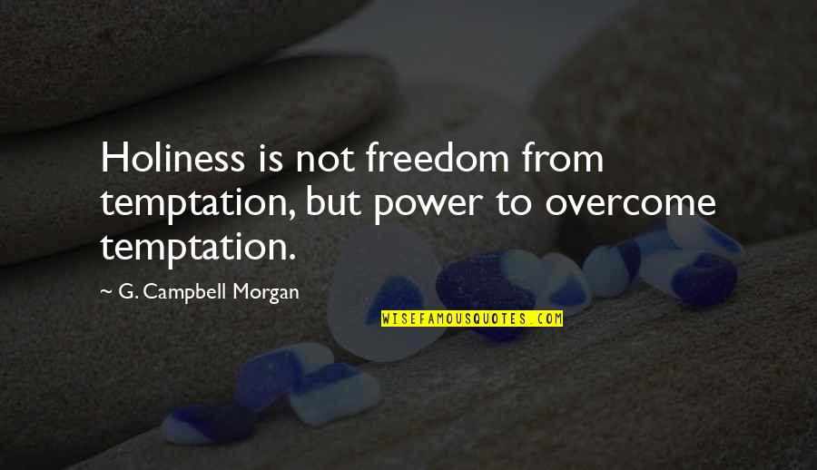 Dementia Poems Quotes By G. Campbell Morgan: Holiness is not freedom from temptation, but power Dementia Poems Quotes By G. Campbell Morgan: Holiness is not freedom from temptation, but power