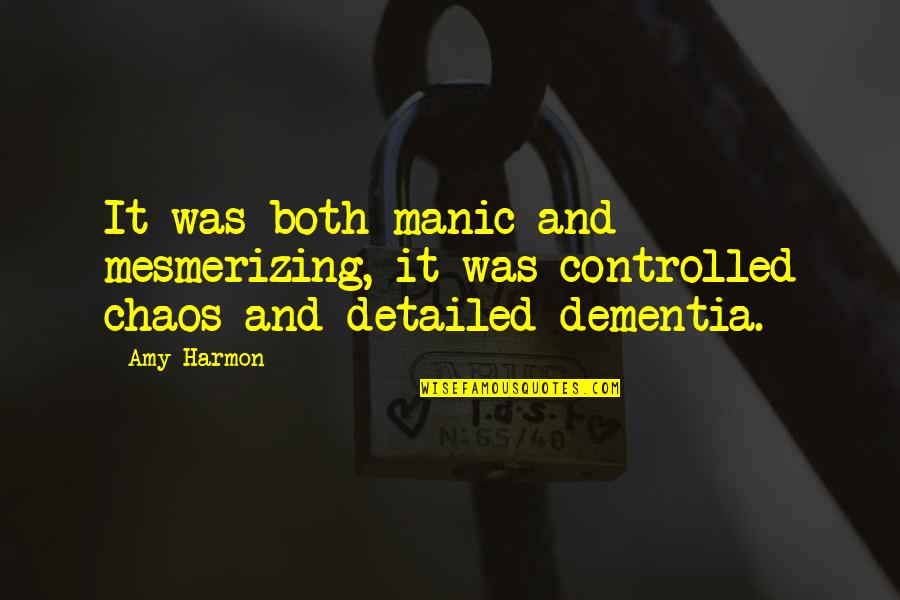 Dementia Quotes By Amy Harmon: It was both manic and mesmerizing, it was