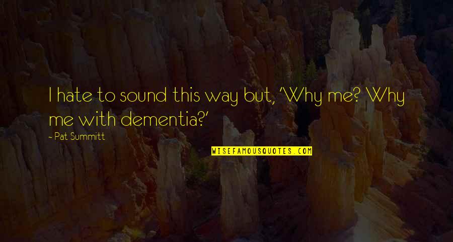 Dementia Quotes By Pat Summitt: I hate to sound this way but, 'Why