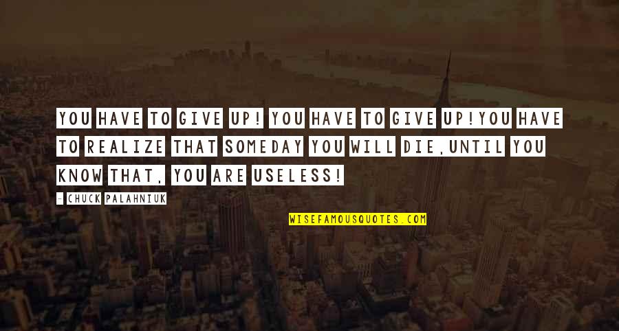 Dementias Redesign Quotes By Chuck Palahniuk: You have to give up! you have to Dementias Redesign Quotes By Chuck Palahniuk: You have to give up! you have to
