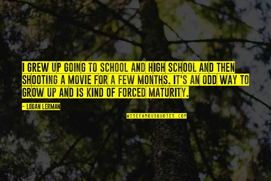 Dementium Nds Quotes By Logan Lerman: I grew up going to school and high Dementium Nds Quotes By Logan Lerman: I grew up going to school and high