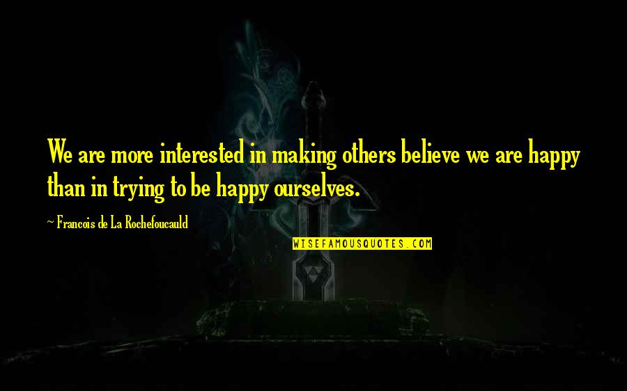 Demento Quotes By Francois De La Rochefoucauld: We are more interested in making others believe Demento Quotes By Francois De La Rochefoucauld: We are more interested in making others believe