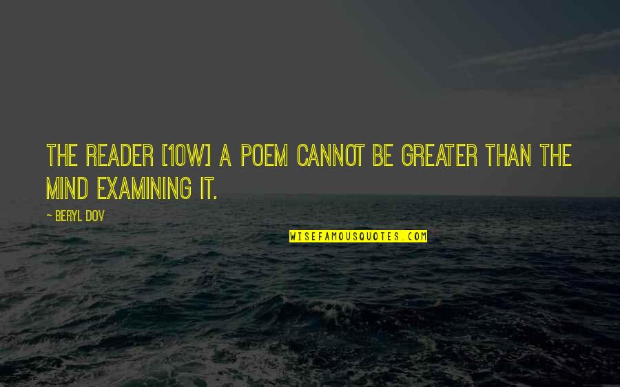 Dementor Quotes By Beryl Dov: The Reader [10w] A poem cannot be greater