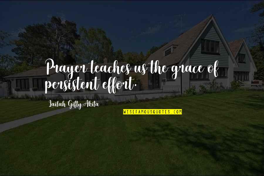 Dements Green Quotes By Lailah Gifty Akita: Prayer teaches us the grace of persistent effort.