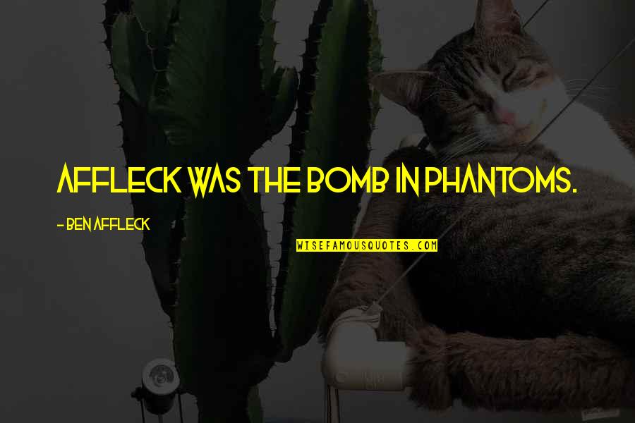 Dements Quotes By Ben Affleck: Affleck was the bomb in Phantoms.