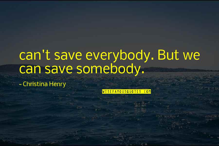 Demerath Law Quotes By Christina Henry: can't save everybody. But we can save somebody. Demerath Law Quotes By Christina Henry: can't save everybody. But we can save somebody.