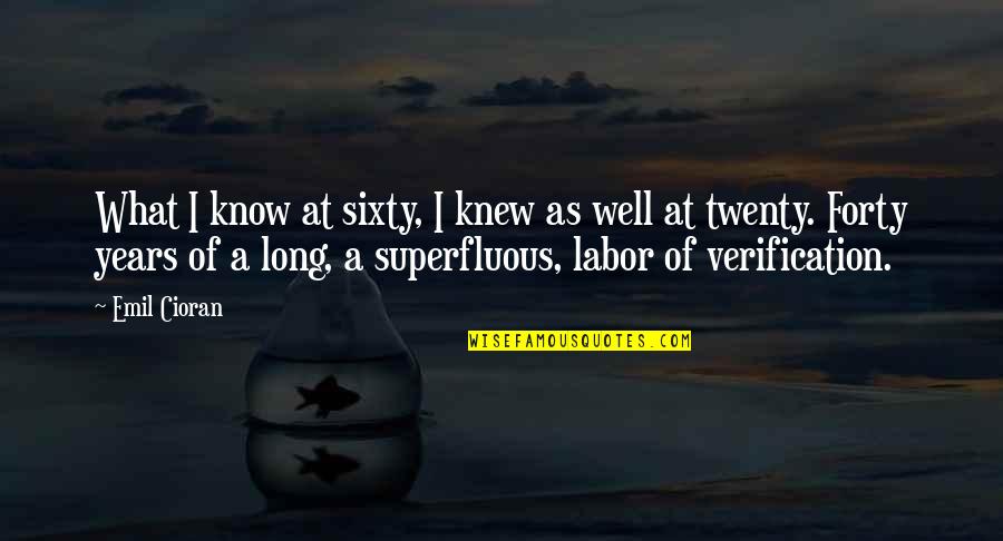Demerath Law Quotes By Emil Cioran: What I know at sixty, I knew as Demerath Law Quotes By Emil Cioran: What I know at sixty, I knew as