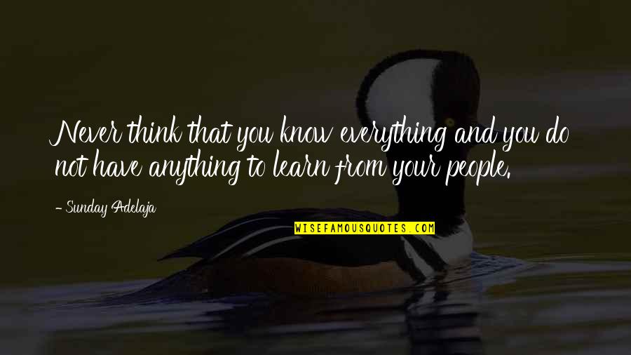 Demergian School Quotes By Sunday Adelaja: Never think that you know everything and you Demergian School Quotes By Sunday Adelaja: Never think that you know everything and you