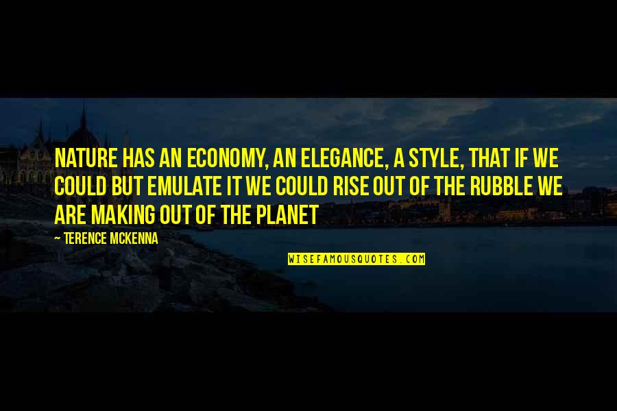 Demergian School Quotes By Terence McKenna: Nature has an economy, an elegance, a style, Demergian School Quotes By Terence McKenna: Nature has an economy, an elegance, a style,
