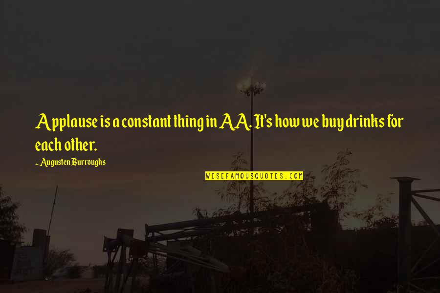 Demeria Pharmaceuticals Quotes By Augusten Burroughs: Applause is a constant thing in AA. It's