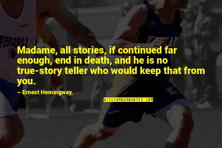 Demeris Barbecue Quotes By Ernest Hemingway,: Madame, all stories, if continued far enough, end