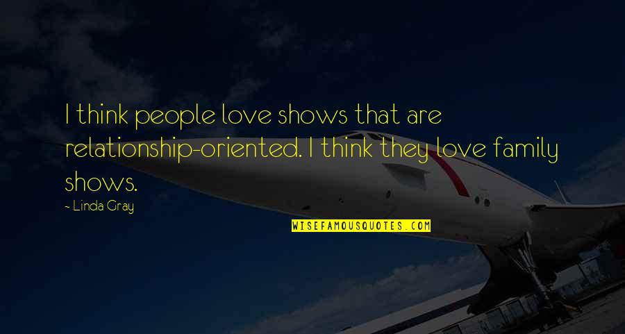 Demerit Badges Quotes By Linda Gray: I think people love shows that are relationship-oriented.