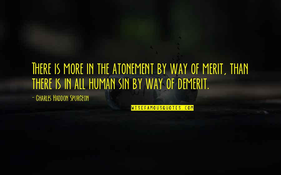 Demerit Quotes By Charles Haddon Spurgeon: There is more in the atonement by way