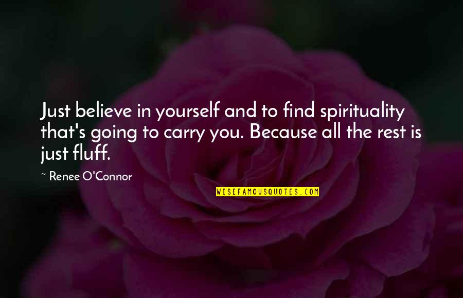 Demerit Quotes By Renee O'Connor: Just believe in yourself and to find spirituality