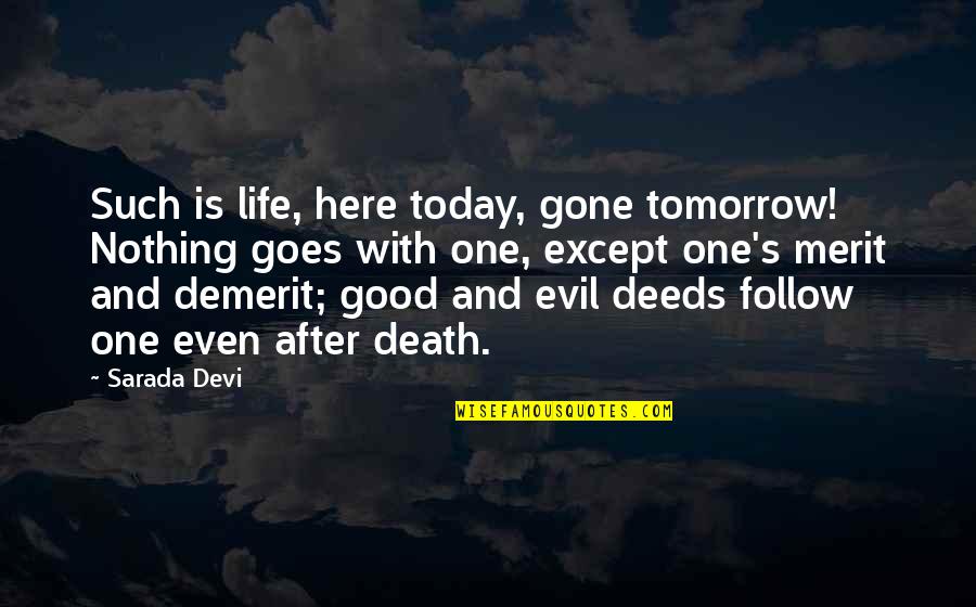 Demerit Quotes By Sarada Devi: Such is life, here today, gone tomorrow! Nothing Demerit Quotes By Sarada Devi: Such is life, here today, gone tomorrow! Nothing