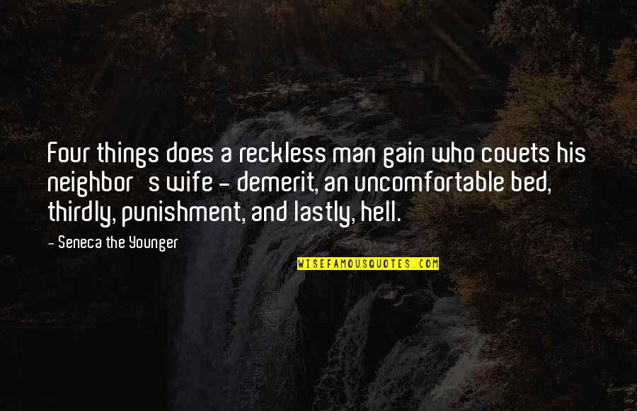 Demerit Quotes By Seneca The Younger: Four things does a reckless man gain who