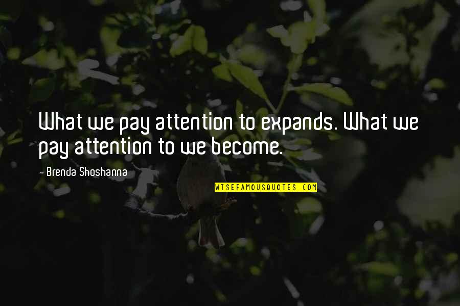 Demerits Of Green Quotes By Brenda Shoshanna: What we pay attention to expands. What we Demerits Of Green Quotes By Brenda Shoshanna: What we pay attention to expands. What we