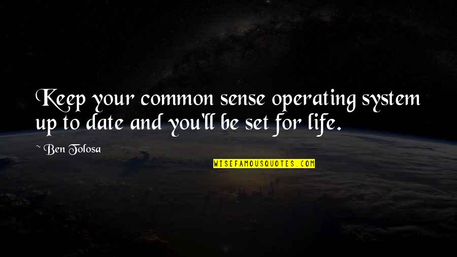Demerittes Funeral Home Quotes By Ben Tolosa: Keep your common sense operating system up to