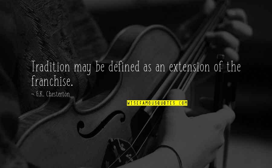 Demerson Bruno Quotes By G.K. Chesterton: Tradition may be defined as an extension of