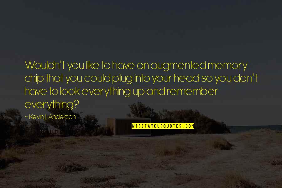 Demerson Bruno Quotes By Kevin J. Anderson: Wouldn't you like to have an augmented memory