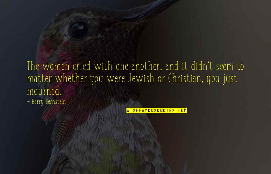 Demesha Harris Bey Quotes By Harry Bernstein: The women cried with one another, and it