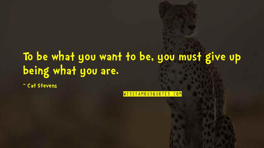 Demesi Uz Quotes By Cat Stevens: To be what you want to be, you