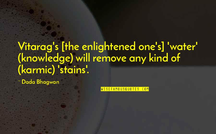 Demesio Srautas Quotes By Dada Bhagwan: Vitarag's [the enlightened one's] 'water' (knowledge) will remove