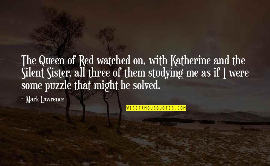 Demesio Srautas Quotes By Mark Lawrence: The Queen of Red watched on, with Katherine Demesio Srautas Quotes By Mark Lawrence: The Queen of Red watched on, with Katherine