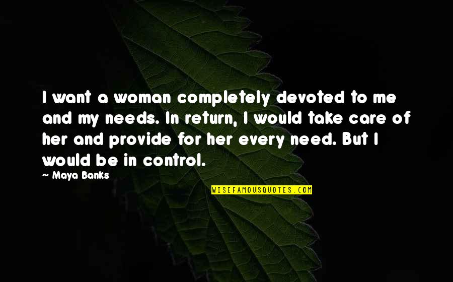 Demesio Srautas Quotes By Maya Banks: I want a woman completely devoted to me Demesio Srautas Quotes By Maya Banks: I want a woman completely devoted to me