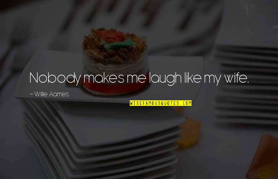 Demesio Srautas Quotes By Willie Aames: Nobody makes me laugh like my wife. Demesio Srautas Quotes By Willie Aames: Nobody makes me laugh like my wife.