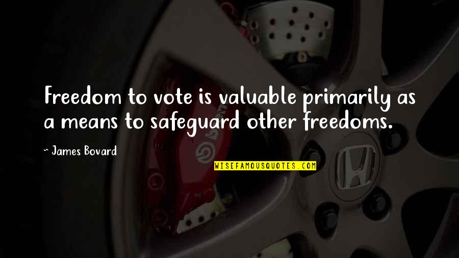 Demesmin James Quotes By James Bovard: Freedom to vote is valuable primarily as a